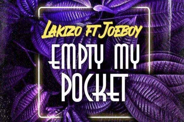 Lakizo Ent x Joeboy – Empty My Pocket